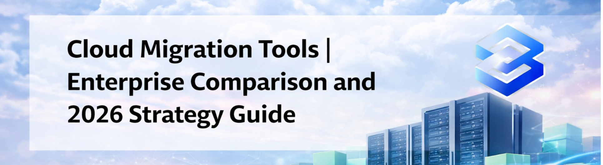 Cloud Migration Tools | Enterprise Comparison and 2026 Strategy Guide
